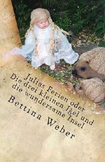 Julias Ferien oder Die drei kleinen Igel und die wundersame Insel Cover des Buches Julias Ferien oder Die drei kleinen Igel und die wundersame Insel (ISBN: 9781511967457)