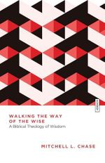 Walking the Way of the Wise: A Biblical Theology of Wisdom (Essential Studies in Biblical Theology) Cover des Buches Walking the Way of the Wise: A Biblical Theology of Wisdom (Essential Studies in Biblical Theology) (ISBN: 9781514010914)