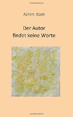 Der Autor findet keine Worte Cover des Buches Der Autor findet keine Worte (ISBN: 9781514273951)