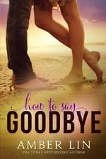 How to Say Goodbye Cover des Buches How to Say Goodbye (ISBN: 9781514352861)