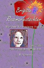 Maerchen fuer moderne Frauen: Brigitte Rosemariestochter Cover des Buches Maerchen fuer moderne Frauen: Brigitte Rosemariestochter (ISBN: 9781514775554)