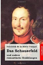 Das Schauerfeld: und andere romantische Erzählungen Cover des Buches Das Schauerfeld: und andere romantische Erzählungen (ISBN: 9781515076179)