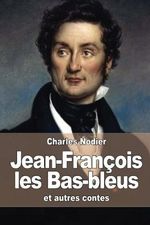 Jean-François les Bas-bleus: et autres contes Cover des Buches Jean-François les Bas-bleus: et autres contes (ISBN: 9781515298694)