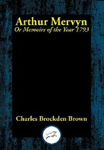 Arthur Mervyn: Or, Memoirs of the Year 1793 Cover des Buches Arthur Mervyn: Or, Memoirs of the Year 1793 (ISBN: 9781515416784)