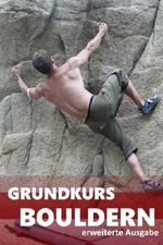 Grundkurs Bouldern: erweiterte Ausgabe Cover des Buches Grundkurs Bouldern: erweiterte Ausgabe (ISBN: 9781516940233)
