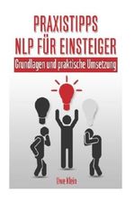 Praxistipps NLP für Einsteiger: Grundlagen und praktische Umsetzung Cover des Buches Praxistipps NLP für Einsteiger: Grundlagen und praktische Umsetzung (ISBN: 9781517219864)