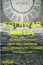 Gott war nie da: Über den Unsinn in den Religionen Cover des Buches Gott war nie da: Über den Unsinn in den Religionen (ISBN: 9781517470203)
