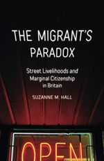 The Migrant's Paradox: Street Livelihoods and Marginal Citizenship in Britain: Street Livelihoods and Marginal Citizenship in Britain Volume 31 (Globalization and Community, Band 31) Cover des Buches The Migrant's Paradox: Street Livelihoods and Marginal Citizenship in Britain: Street Livelihoods and Marginal Citizenship in Britain Volume 31 (Globalization and Community, Band 31) (ISBN: 9781517910501)