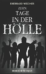 Zehn Tage in der Hölle: Horror-Roman Cover des Buches Zehn Tage in der Hölle: Horror-Roman (ISBN: 9781518699955)