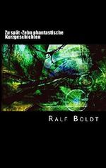 Zu spät: Zehn phantastische Kurzgeschichten Cover des Buches Zu spät: Zehn phantastische Kurzgeschichten (ISBN: 9781518761836)