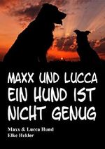 Maxx und Lucca: Ein Hund ist nicht genug Cover des Buches Maxx und Lucca: Ein Hund ist nicht genug (ISBN: 9781519331472)