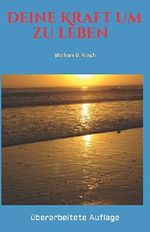 Deine Kraft um zu leben: Wer aufgibt, hat verloren Cover des Buches Deine Kraft um zu leben: Wer aufgibt, hat verloren (ISBN: 9781520256368)