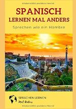 Spanisch mal anders - Sprechen wie ein hombre: Die spanische Aussprache leicht erlernen Cover des Buches Spanisch mal anders - Sprechen wie ein hombre: Die spanische Aussprache leicht erlernen (ISBN: 9781520458809)