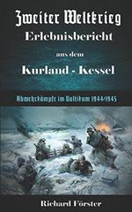 Zweiter Weltkrieg Erlebnisbericht aus dem Kurland-Kessel: Abwehrkämpfe im Baltikum Kurland 1944/45 Cover des Buches Zweiter Weltkrieg Erlebnisbericht aus dem Kurland-Kessel: Abwehrkämpfe im Baltikum Kurland 1944/45 (ISBN: 9781520806853)