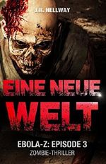 Eine neue Welt (Zombie-Thriller): Ebola-Z - Episode 3 Cover des Buches Eine neue Welt (Zombie-Thriller): Ebola-Z - Episode 3 (ISBN: 9781521029312)