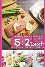 Erfolgreich abnehmen ohne Sport mit der 5 : 2 Diät: Die besten Low Carb Rezepte Cover des Buches Erfolgreich abnehmen ohne Sport mit der 5 : 2 Diät: Die besten Low Carb Rezepte (ISBN: 9781521318072)