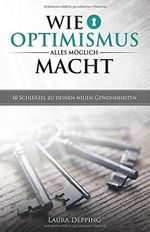 Wie Optimismus alles möglich macht: 10 Schlüssel zu deinen neuen Gewohnheiten Cover des Buches Wie Optimismus alles möglich macht: 10 Schlüssel zu deinen neuen Gewohnheiten (ISBN: 9781521410646)