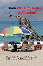 Wer zum Teufel ist Albanien: Warum Mutter Teresa nach indien abhaute und Skanderbeg die Türken verdrosch Cover des Buches Wer zum Teufel ist Albanien: Warum Mutter Teresa nach indien abhaute und Skanderbeg die Türken verdrosch (ISBN: 9781521517246)