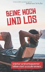 Beine hoch und los: Stärker und entspannter leben statt auszubrennen Cover des Buches Beine hoch und los: Stärker und entspannter leben statt auszubrennen (ISBN: 9781521566497)