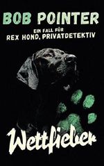 Ein Fall für Rex Hond, Privatdetektiv: Wettfieber Cover des Buches Ein Fall für Rex Hond, Privatdetektiv: Wettfieber (ISBN: 9781521816769)