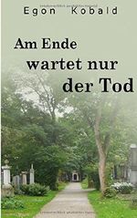 Am Ende wartet nur der Tod: Hauptkommissar Färbers dritter Fall Cover des Buches Am Ende wartet nur der Tod: Hauptkommissar Färbers dritter Fall (ISBN: 9781521916858)