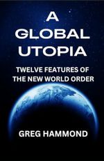 A Global Utopia: Twelve Features of the New World Order Cover des Buches A Global Utopia: Twelve Features of the New World Order (ISBN: 9781523304745)
