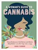 A Woman's Guide to Cannabis: Using Marijuana to Feel Better, Look Better, Sleep Better–and Get High Like a Lady Cover des Buches A Woman's Guide to Cannabis: Using Marijuana to Feel Better, Look Better, Sleep Better–and Get High Like a Lady (ISBN: 9781523502004)
