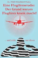 Eine Fluglärmstudie: Der Grund warum Fluglärm krank macht!: ... und nicht nur dieser Cover des Buches Eine Fluglärmstudie: Der Grund warum Fluglärm krank macht!: ... und nicht nur dieser (ISBN: 9781523623617)