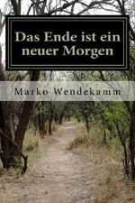 Das Ende ist ein neuer Morgen: ... die andere Seite ... Cover des Buches Das Ende ist ein neuer Morgen: ... die andere Seite ... (ISBN: 9781523673780)