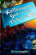 Schwanzwein (Kaffeesucht, Sex und ein Ticket ins All) Cover des Buches Schwanzwein (Kaffeesucht, Sex und ein Ticket ins All) (ISBN: 9781523723423)