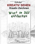 KREATIV SEHEN - Kreativ Zeichnen - Wort im Bild entdecken Cover des Buches KREATIV SEHEN - Kreativ Zeichnen - Wort im Bild entdecken (ISBN: 9781523861378)