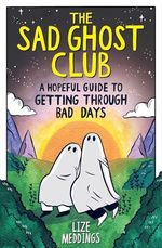 The Sad Ghost Club: A Hopeful Guide to Getting Through Bad Days: Your Guide to Getting Through Stuff Cover des Buches The Sad Ghost Club: A Hopeful Guide to Getting Through Bad Days: Your Guide to Getting Through Stuff (ISBN: 9781526367303)