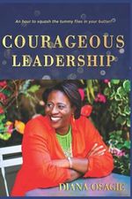 Courageous Leadership: An hour to quash the tummy flies in your butter! Cover des Buches Courageous Leadership: An hour to quash the tummy flies in your butter! (ISBN: 9781527249189)