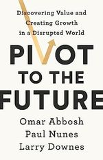 Pivot to the Future: Discovering Value and Creating Growth in a Disrupted World Cover des Buches Pivot to the Future: Discovering Value and Creating Growth in a Disrupted World (ISBN: 9781529352405)