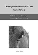Grundlagen der Pferdeunterstützten Traumatherapie: mit Beispielen aus der Behandlung einsatzbedingter Belastungsstörung Cover des Buches Grundlagen der Pferdeunterstützten Traumatherapie: mit Beispielen aus der Behandlung einsatzbedingter Belastungsstörung (ISBN: 9781530286232)