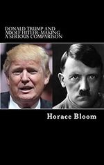 Donald Trump and Adolf Hitler: Making A Serious Comparison Cover des Buches Donald Trump and Adolf Hitler: Making A Serious Comparison (ISBN: 9781530288632)