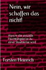 Nein, wir schaffen das nicht!: Warum die aktuelle Flüchtlingskrise zu einer Staatskrise wird Cover des Buches Nein, wir schaffen das nicht!: Warum die aktuelle Flüchtlingskrise zu einer Staatskrise wird (ISBN: 9781530448975)