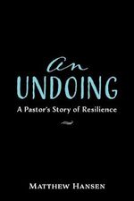 An Undoing: A Pastor’s Story of Resilience Cover des Buches An Undoing: A Pastor’s Story of Resilience (ISBN: 9781532675959)