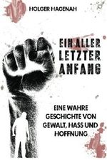 Ein allerletzter Anfang: Eine wahre Geschichte von Gewalt, Hass und Hoffnung Cover des Buches Ein allerletzter Anfang: Eine wahre Geschichte von Gewalt, Hass und Hoffnung (ISBN: 9781532700293)