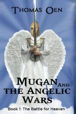 Mugan and the Angelic Wars: Book 1: The Battle for Heaven Cover des Buches Mugan and the Angelic Wars: Book 1: The Battle for Heaven (ISBN: 9781532937767)