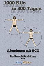 1000 Kilo in 300 Tagen: Abnehmen mit HCG - Die Komplettanleitung Cover des Buches 1000 Kilo in 300 Tagen: Abnehmen mit HCG - Die Komplettanleitung (ISBN: 9781533173393)