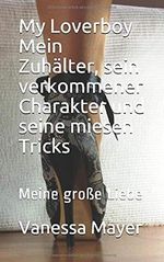 My Loverboy Mein Zuhälter, sein verkommener Charakter und seine miesen Tricks: Meine große Liebe (Die miesen Tricks meines Zuhälters eingefangen - abgerichtet - abgerechnet, Band 1) Cover des Buches My Loverboy Mein Zuhälter, sein verkommener Charakter und seine miesen Tricks: Meine große Liebe (Die miesen Tricks meines Zuhälters eingefangen - abgerichtet - abgerechnet, Band 1) (ISBN: 9781533369154)