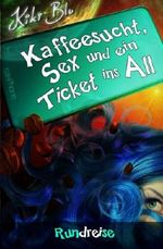 Rundreise (Kaffeesucht, Sex und ein Ticket ins All) Cover des Buches Rundreise (Kaffeesucht, Sex und ein Ticket ins All) (ISBN: 9781533619105)