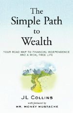 The Simple Path to Wealth: Your road map to financial independence and a rich, free life Cover des Buches The Simple Path to Wealth: Your road map to financial independence and a rich, free life (ISBN: 9781533667922)