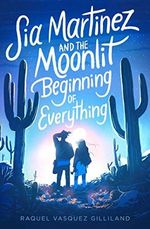 Sia Martinez and the Moonlit Beginning of Everything Cover des Buches Sia Martinez and the Moonlit Beginning of Everything (ISBN: 9781534448636)