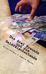 Die drei Freunde und die Geldfälscherbande Cover des Buches Die drei Freunde und die Geldfälscherbande (ISBN: 9781534673755)