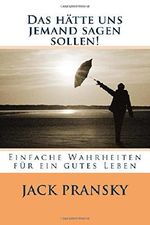 Das hätte uns jemand sagen sollen!: Einfache Wahrheiten für ein gutes Leben Cover des Buches Das hätte uns jemand sagen sollen!: Einfache Wahrheiten für ein gutes Leben (ISBN: 9781534821132)