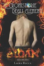 Aidan (Le Cronistorie degli Elementi - Spin-off Vol. 1) Cover des Buches Aidan (Le Cronistorie degli Elementi - Spin-off Vol. 1) (ISBN: 9781534921344)