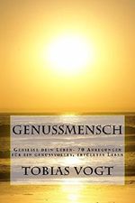 Genussmensch: Genieße dein Leben- 70 Anregungen für ein genussvolles, erfülltes Leben Cover des Buches Genussmensch: Genieße dein Leben- 70 Anregungen für ein genussvolles, erfülltes Leben (ISBN: 9781535286503)