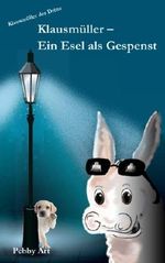 Klausmueller - Ein Esel als Gespenst (Klausmüller) Cover des Buches Klausmueller - Ein Esel als Gespenst (Klausmüller) (ISBN: 9781535578875)